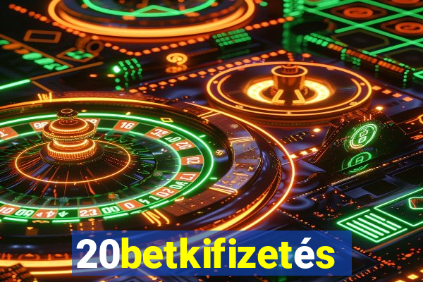 20betkifizetés