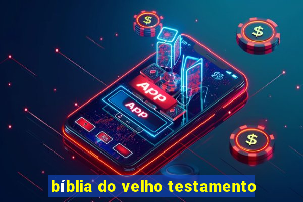 bíblia do velho testamento