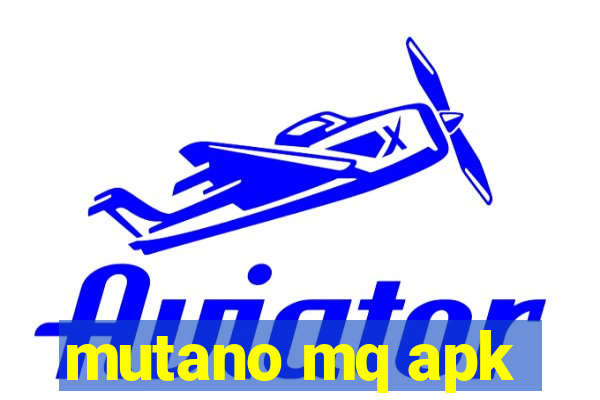 mutano mq apk