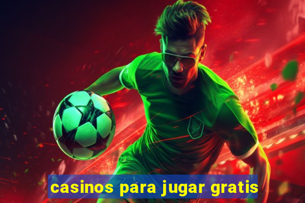 casinos para jugar gratis