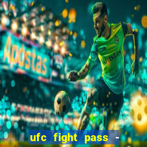 ufc fight pass - tv ao vivo