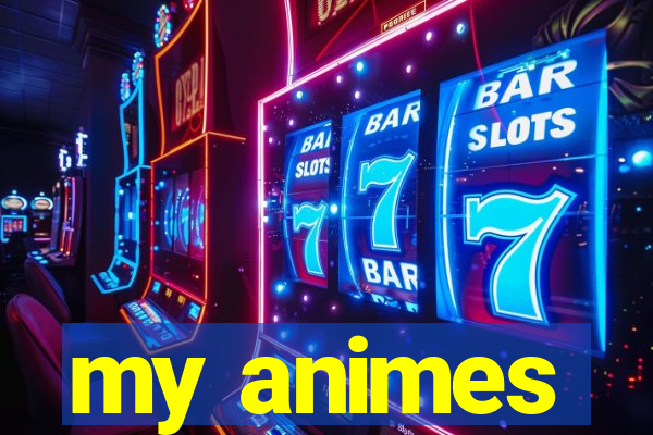 my animes