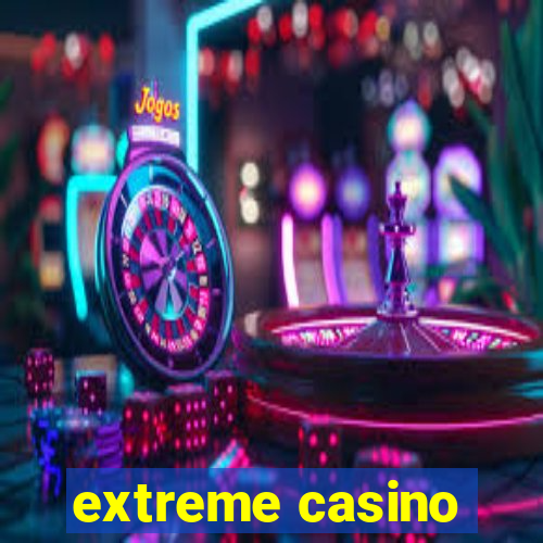 extreme casino