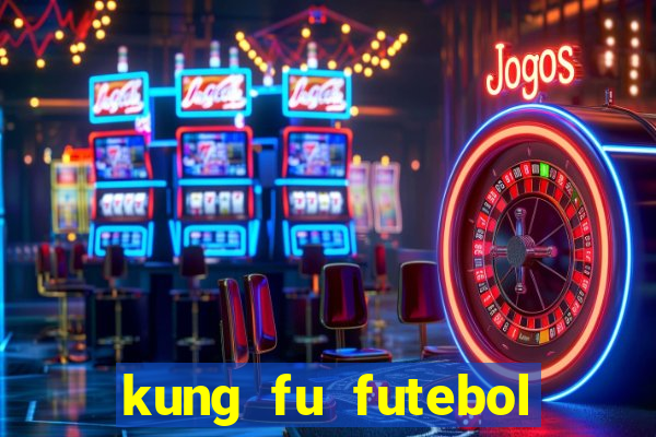 kung fu futebol clube online