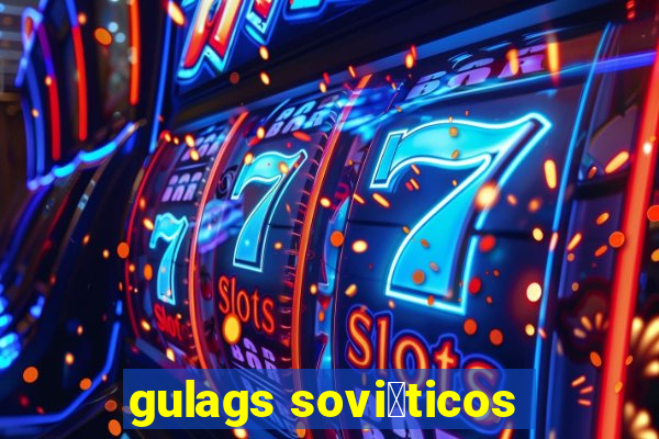 gulags sovi茅ticos