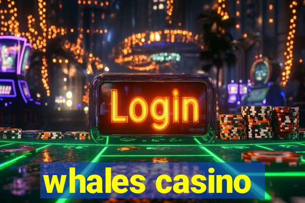 whales casino