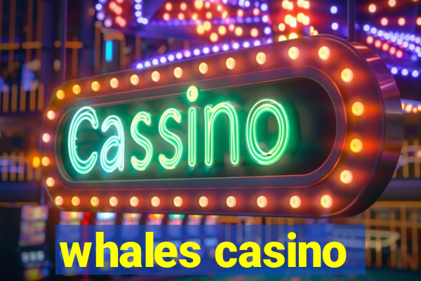 whales casino