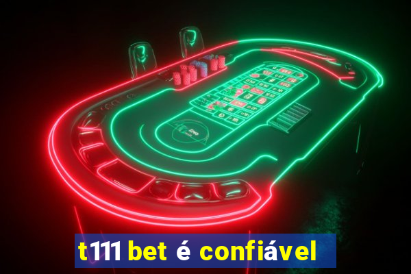 t111 bet é confiável