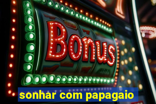 sonhar com papagaio