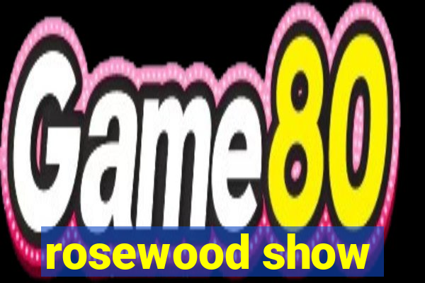 rosewood show