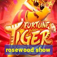 rosewood show