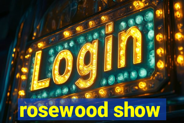 rosewood show