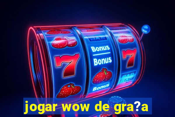 jogar wow de gra?a