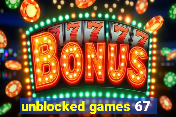 unblocked games 67