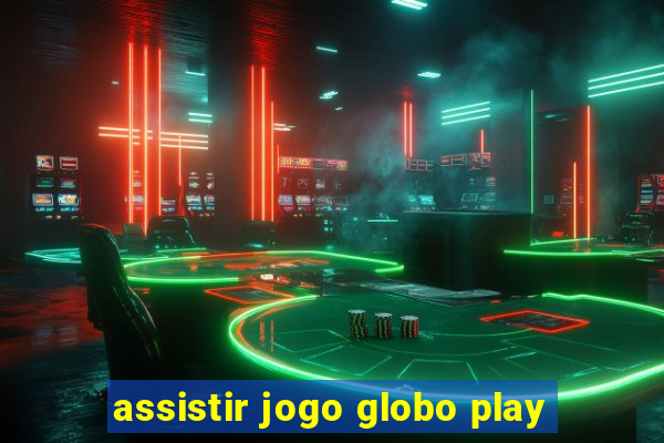 assistir jogo globo play