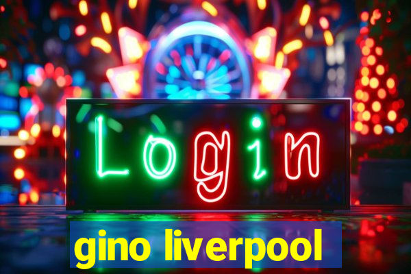 gino liverpool