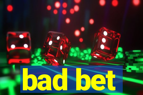 bad bet