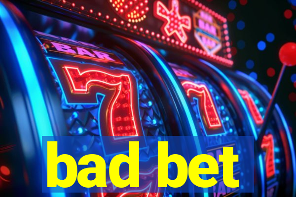 bad bet