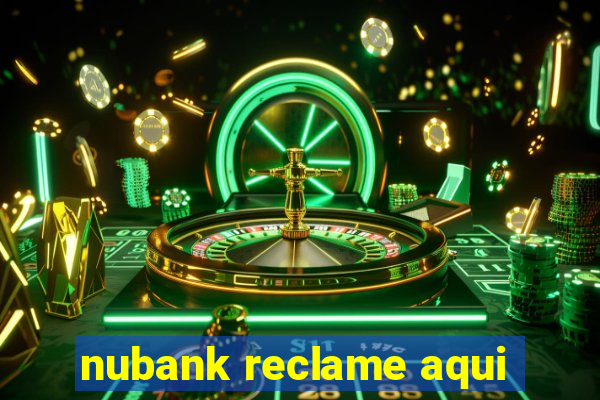 nubank reclame aqui