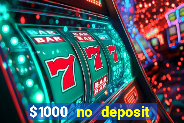 $1000 no deposit bonus casino