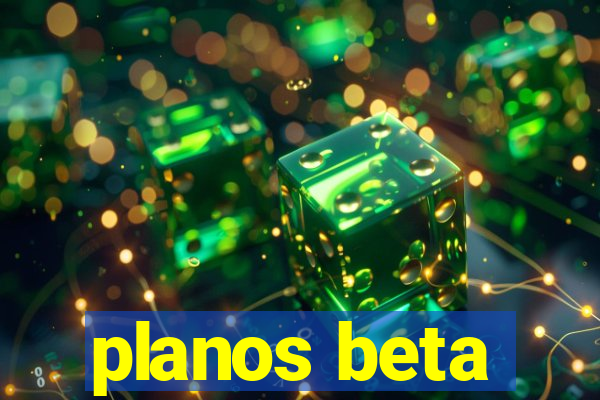 planos beta