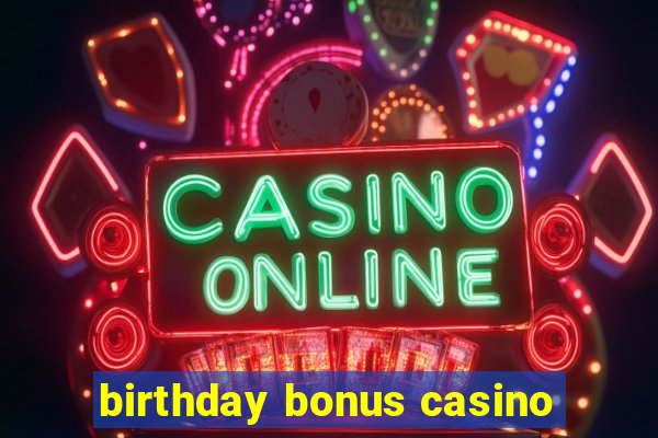 birthday bonus casino