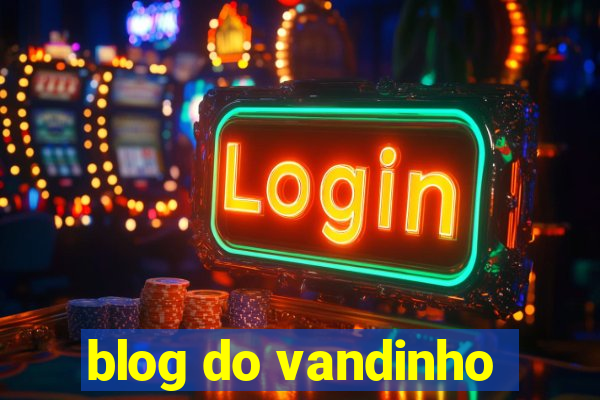 blog do vandinho