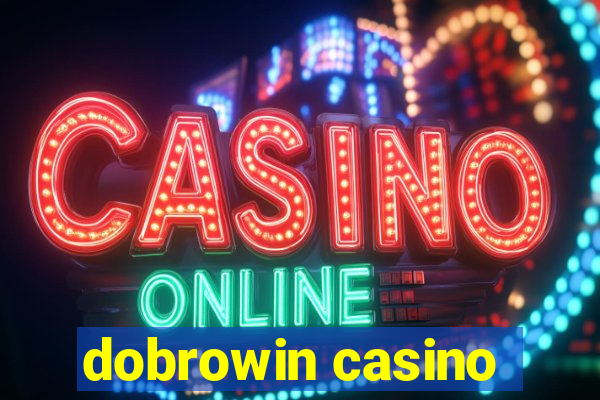 dobrowin casino