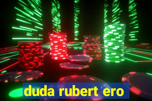 duda rubert ero