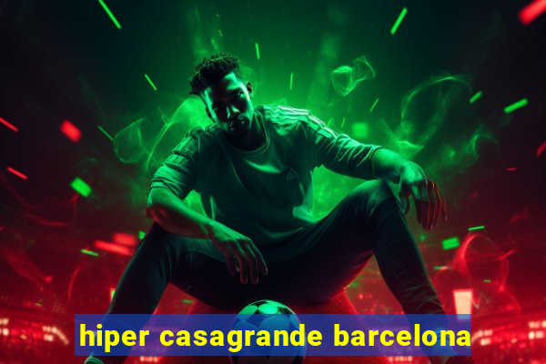 hiper casagrande barcelona