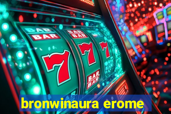 bronwinaura erome