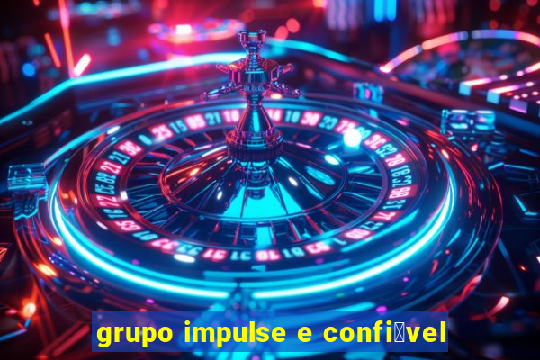 grupo impulse e confi谩vel