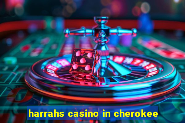 harrahs casino in cherokee