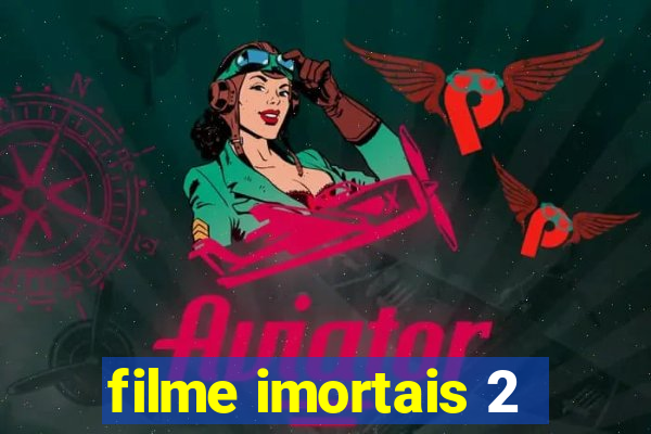 filme imortais 2