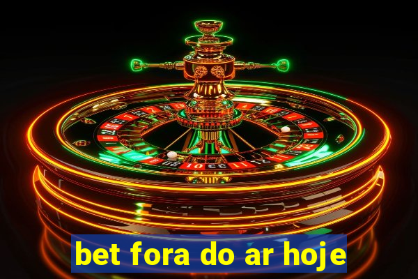 bet fora do ar hoje