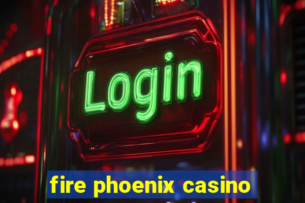 fire phoenix casino