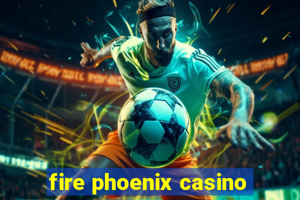 fire phoenix casino