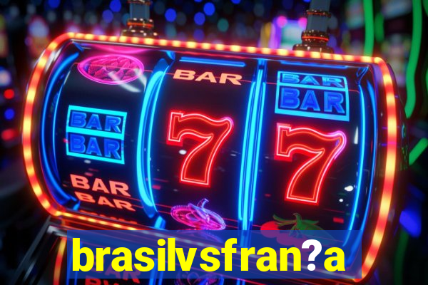 brasilvsfran?a