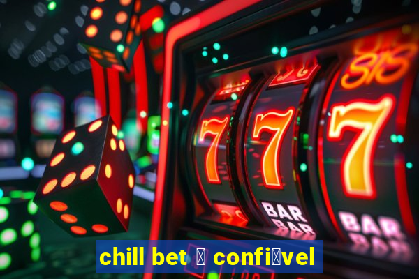 chill bet 茅 confi谩vel