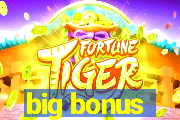 big bonus