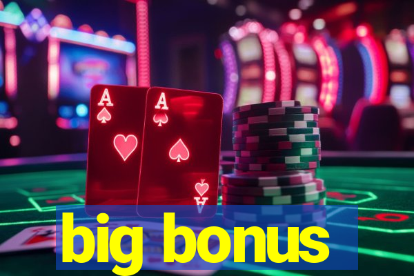 big bonus