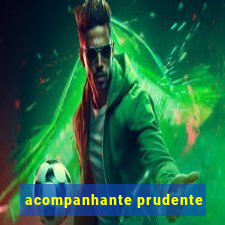 acompanhante prudente