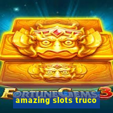 amazing slots truco