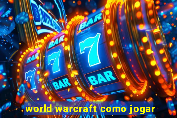 world warcraft como jogar