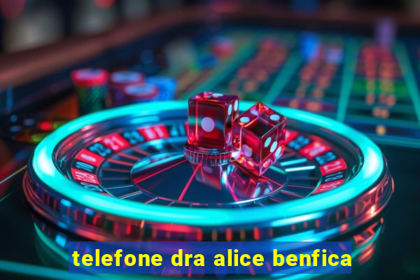 telefone dra alice benfica