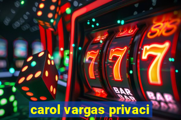 carol vargas privaci