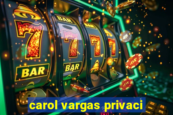 carol vargas privaci