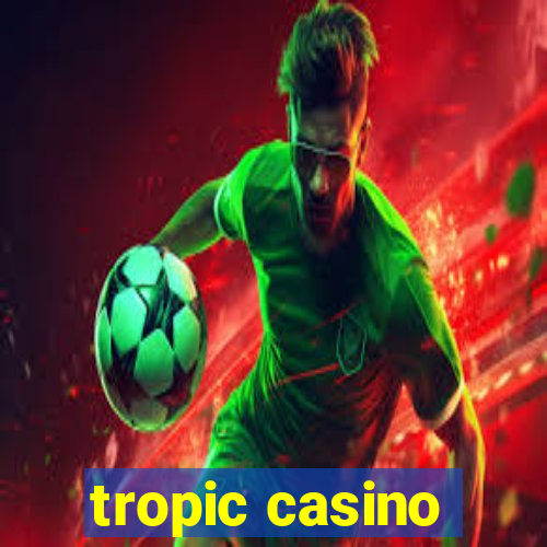 tropic casino