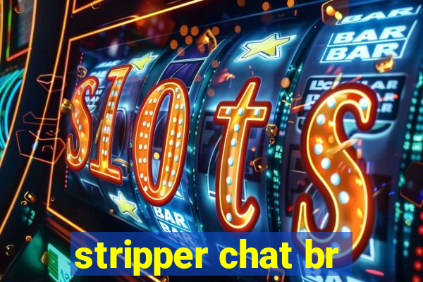 stripper chat br