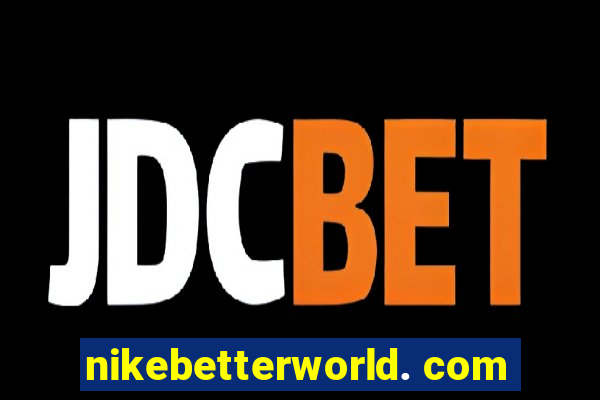 nikebetterworld. com